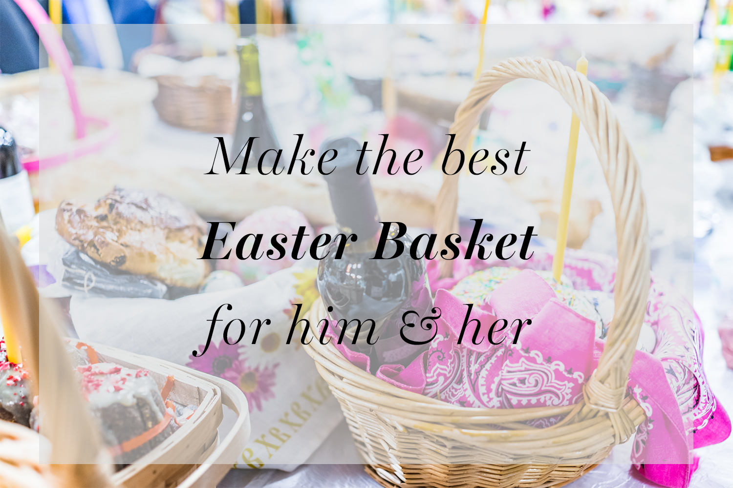 Make the best Easter basket for him & her - Lively Craze