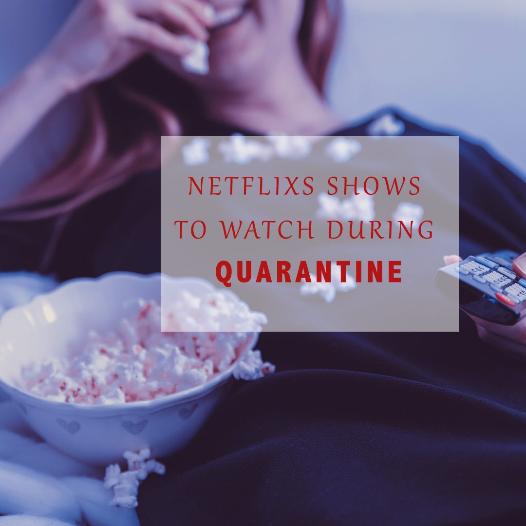 Best Netflixs shows to watch during quarantine Lively Craze